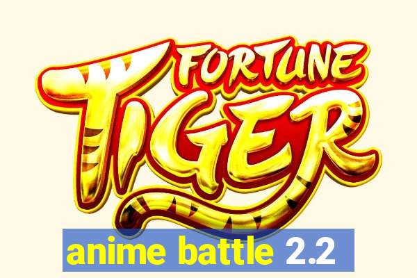 anime battle 2.2